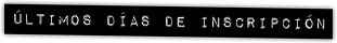 ÚLTIMOS DÍAS INSCRIPCIÓN
